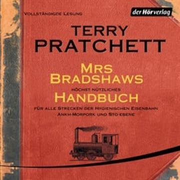Mrs Bradshaws höchst nützliches Handbuch für alle Strecken der Hygienischen Eisenbahn Ankh-Morpork und Sto-Ebene audiobook, Terry Pratchett