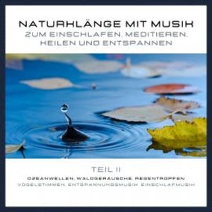Naturklänge mit Musik zum Einschlafen, Meditieren, Heilen und Entspannen - Teil 2, Yella A. Deeken