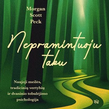 NEPRAMINTUOJU TAKU. Naujoji meilės, tradicinių vertybių ir dvasinio tobulėjimo psichologija audiobook, Morgan Scott Peck