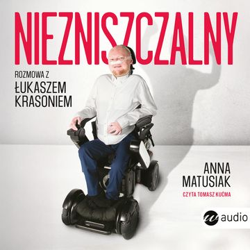 Niezniszczalny. Rozmowa z Łukaszem Krasoniem audiobook, Anna Matusiak
