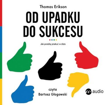 Od upadku do sukcesu. Jak porażkę przekuć w złoto audiobook, Thomas Erikson