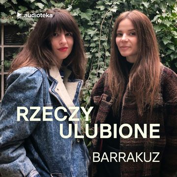 Rzeczy ulubione. Odcinek 28. Barrakuz audiobook, Anna Gacek