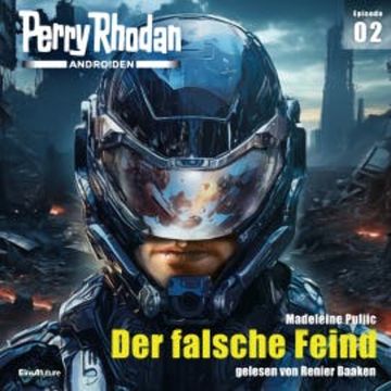 Perry Rhodan Androiden 02: Der falsche Feind audiobook, Madeleine Puljic
