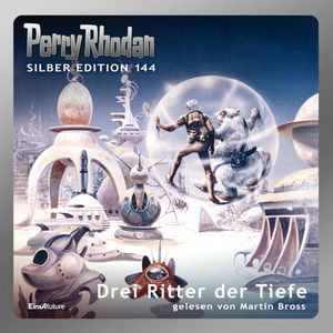 Perry Rhodan Silber Edition 144: Drei Ritter der Tiefe, Arndt Ellmer, Clark Darlton, Ernst Vlcek, Kurt Mahr, Thomas Ziegler