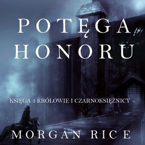 Potęga Honoru (Część 3 Królowie I Czarnoksiężnicy), Morgan Rice