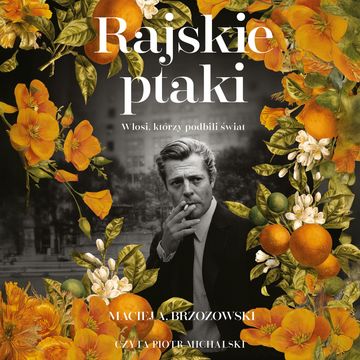 Rajskie ptaki. Włosi, którzy podbili świat audiobook, Maciej Brzozowski
