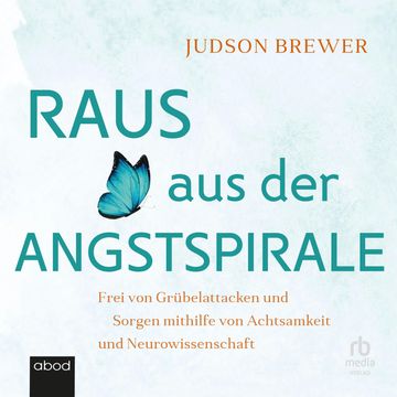 Raus aus der Angstspirale audiobook, Judson Brewer.