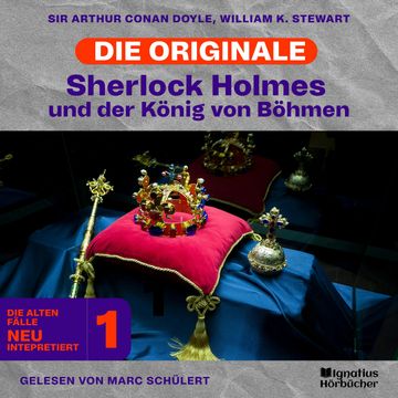Sherlock Holmes und der König von Böhmen (Die Originale: Die alten Fälle neu interpretiert, Folge 1) audiobook, Sir Arthur Conan Doyle