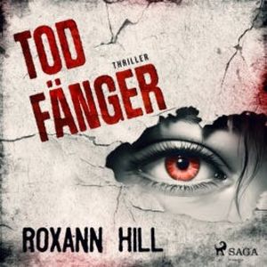 Todfänger: Thriller (Wuthenow-Thriller 4), Roxann Hill