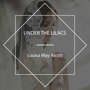 Under the Lilacs, Louisa May Alcott