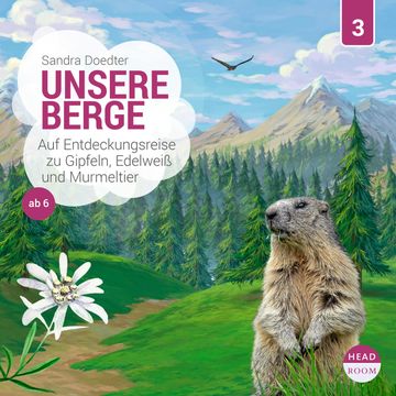 Unsere Welt, Folge 3: Unsere Berge - Auf Entdeckungsreise zu Gipfeln, Edelweiß und Murmeltier (Ungekürzt) audiobook, Sandra Doedter