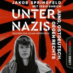 Unter Nazis - Jung, ostdeutsch, gegen Rechts (Ungekürzt), Jakob Springfeld