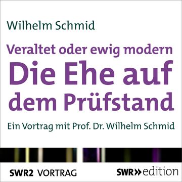 Veraltet oder ewig modern - Die Ehe auf dem Prüfstand audiobook, Wilhelm Schmid