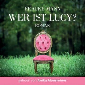 Wer ist Lucy? audiobook, Frauke Mann