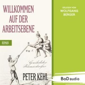 Willkommen auf der Arbeitsebene (Ungekürzt) audiobook, Peter Kehl