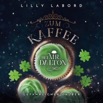 Zum Kaffee bei Mr. Dalton: Gefährlicher Zauber! audiobook, Lilly Labord