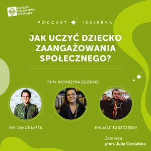 #9 Jak uczyć dziecko zaangażowania społecznego? I Iskierka od ZHP, Julia Czekalska