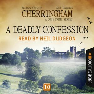 A Deadly Confession (Cherringham - A Cosy Crime Series 10), Matthew Costello, Neil Richards