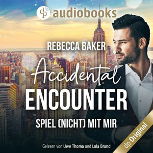 Accidental Encounter - Spiel (nicht) mit mir! (Ungekürzt), Rebecca Baker