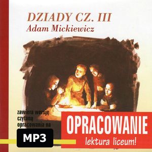 Adam Mickiewicz Dziady cz III-opracowanie, Andrzej I. Kordela, Marcin Bodych