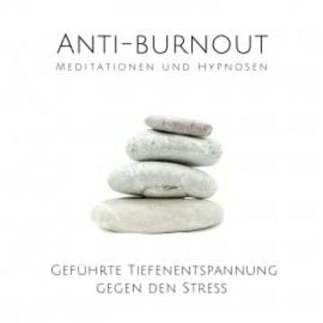 Anti-Burnout: Meditationen und Hypnosen audiobook, Tanja Kohl