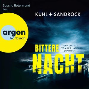 Bittere Nacht - Juha und Lux vom LKA Hamburg ermitteln - Die LKA Hamburg-Reihe, Band 2 (Ungekürzte Lesung), Nikolas Kuhl, Stefan Sandrock