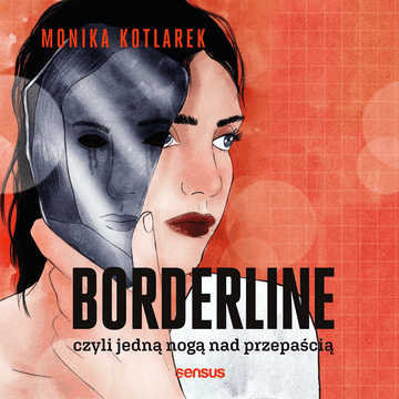 Borderline, czyli jedną nogą nad przepaścią, Monika Kotlarek