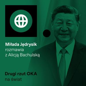 Chiny: wielkie zmiany, złe Stany i technologiczny skok w przyszłość. Podcast „Drugi rzut OKA”, OKO.press