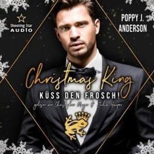 Christmas King: Küss den Frosch - Märchenhafte Weihnachten, Band 4 (ungekürzt), Poppy J. Anderson