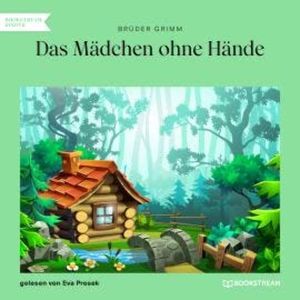 Das Mädchen ohne Hände (Ungekürzt), Brüder Grimm
