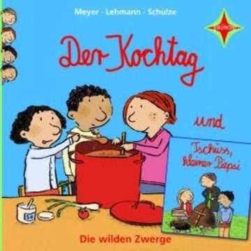 Der Kochtag / Tschüss, kleiner Piepsi - Die wilden Zwerge, Teil 2 (ungekürzt) audiobook, Lehmann, Meyer, Schulze