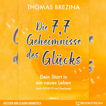 Die 7,7 Geheimnisse des Glücks - Dein Start in ein neues Leben nach COVID-19 und überhaupt (Ungekürzt) audiobook, Thomas Brezina