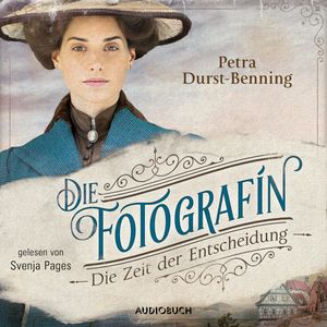 Die Fotografin - Die Zeit der Entscheidung (Fotografinnen-Saga 2), Petra Durst-Benning