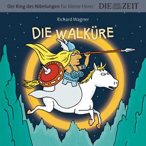 Die ZEIT-Edition "Große Oper für kleine Hörer", Die Walküre, Der Ring des Nibelungen, Folge 2 (ungekürzt), Richard Wagner
