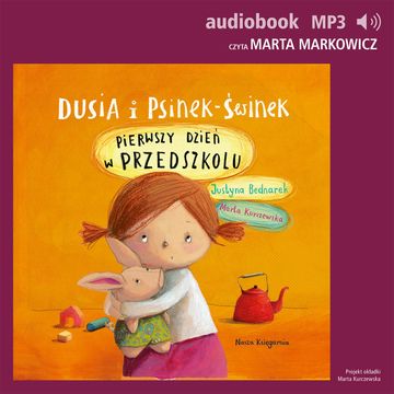 Dusia i Psinek-Świnek 1. Pierwszy dzień w przedszkolu audiobook, Justyna Bednarek
