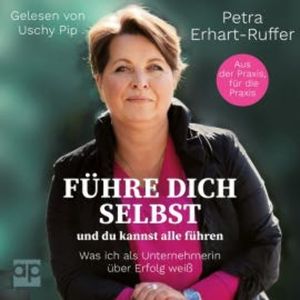 Führe dich selbst und du kannst alle führen, Petra Erhart-Ruffer