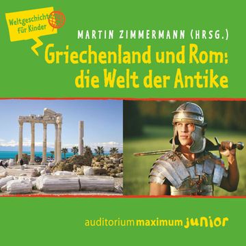 Griechenland und Rom: die Welt der Antike - Weltgeschichte für Kinder audiobook, Martin Zimmermann.