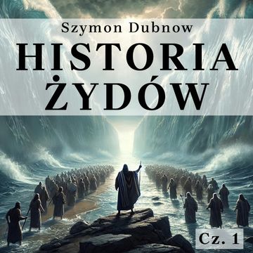 Historia Żydów. Okres Wschodni: Żydzi, Izrael i Palestyna w starożytności audiobook, Szymon Dubnow