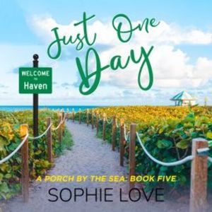 Just One Day (A Porch by the Sea—Book Five), Sophie Love