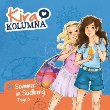 Kira Kolumna, Folge 6: Sommer in Südberg audiobook, Matthias von Bornstädt