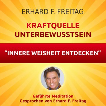 Kraftquelle Unterbewusstsein - Innere Weisheit entdecken audiobook, Erhard F. Freitag