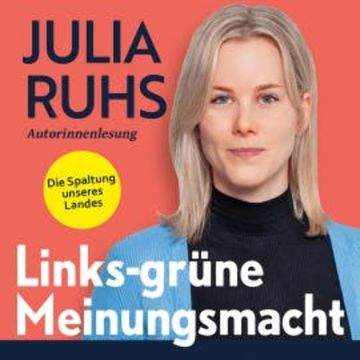 Links-grüne Meinungsmacht: Die Spaltung unseres Landes audiobook, Julia Ruhs