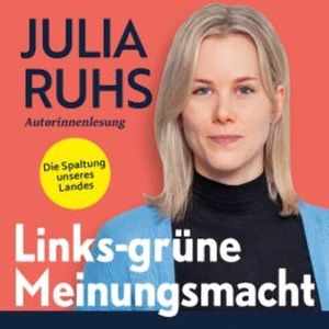 Links-grüne Meinungsmacht: Die Spaltung unseres Landes, Julia Ruhs