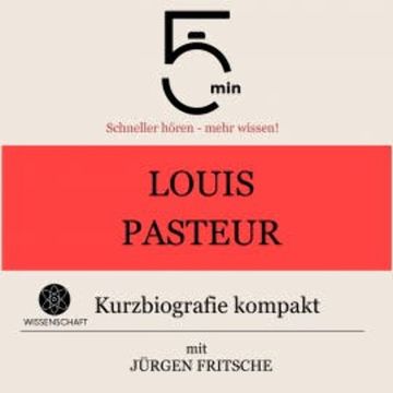 Louis Pasteur: Kurzbiografie kompakt audiobook, 5 Minuten