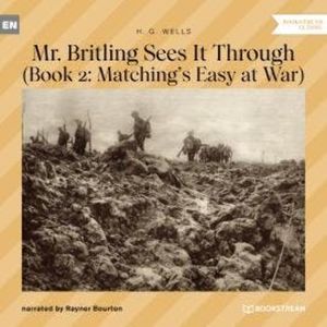 Mr. Britling Sees It Through - Book 2: Matching's Easy at War (Unabridged), H. G. Wells