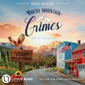Nah am Tod gebaut - Rocky Mountain Crimes, Teil 3 (Ungekürzt), Dani Baker