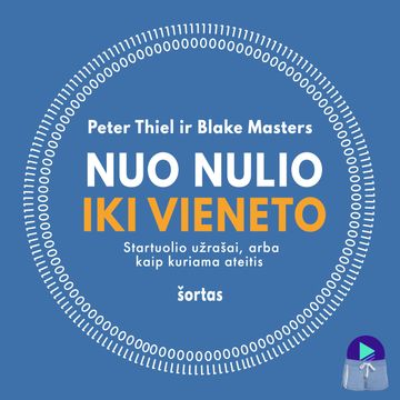 NUO NULIO IKI VIENETO. Startuolio užrašai, arba kaip kuriama ateitis (šortas) audiobook, Peter Thiel ir Blake Masters
