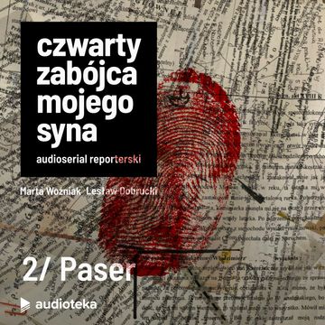 Czwarty zabójca mojego syna. Odcinek 2: Paser audiobook, Lesław Dobrucki, Marta Woźniak, Pomysł: Marcin Kącki