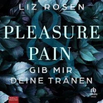 Pleasure and Pain - Gib mir deine Tränen audiobook, Liz Rosen