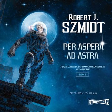 Pola dawno zapomnianych bitew. Bukowski. Tom 1. Per aspera ad astra audiobook, Robert J. Szmidt